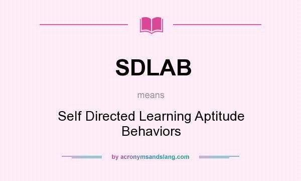 What does SDLAB mean? It stands for Self Directed Learning Aptitude Behaviors