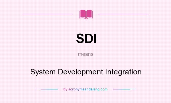 What does SDI mean? It stands for System Development Integration