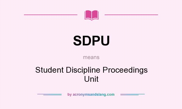 What does SDPU mean? It stands for Student Discipline Proceedings Unit