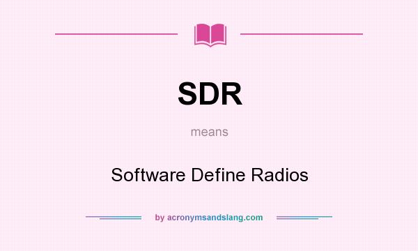 What does SDR mean? It stands for Software Define Radios