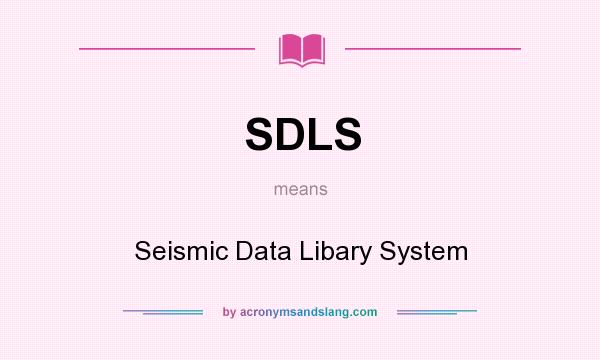 What does SDLS mean? It stands for Seismic Data Libary System