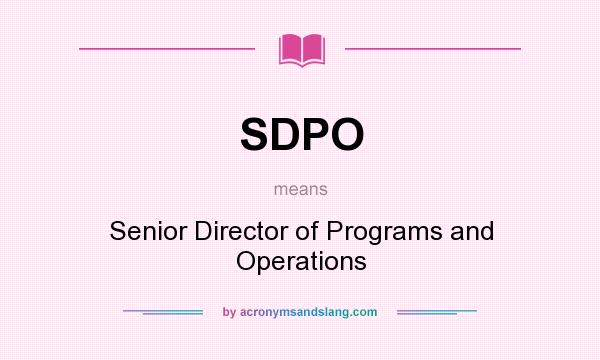 What does SDPO mean? It stands for Senior Director of Programs and Operations