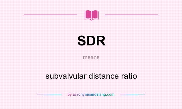 What does SDR mean? It stands for subvalvular distance ratio