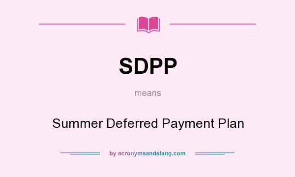 What does SDPP mean? It stands for Summer Deferred Payment Plan