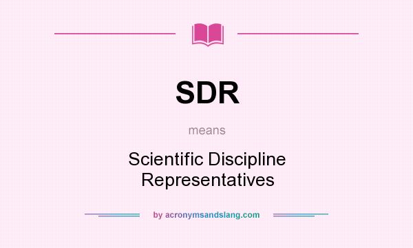 What does SDR mean? It stands for Scientific Discipline Representatives