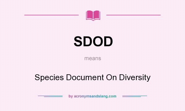 What does SDOD mean? It stands for Species Document On Diversity