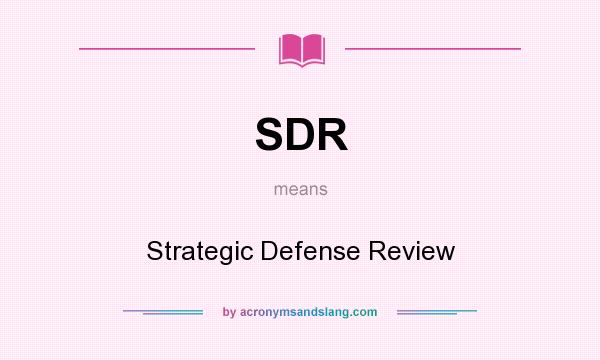 What does SDR mean? It stands for Strategic Defense Review