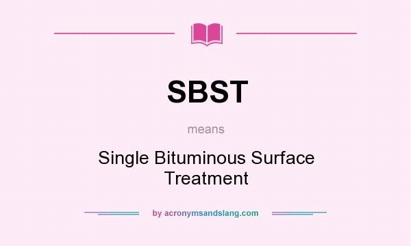 What does SBST mean? It stands for Single Bituminous Surface Treatment