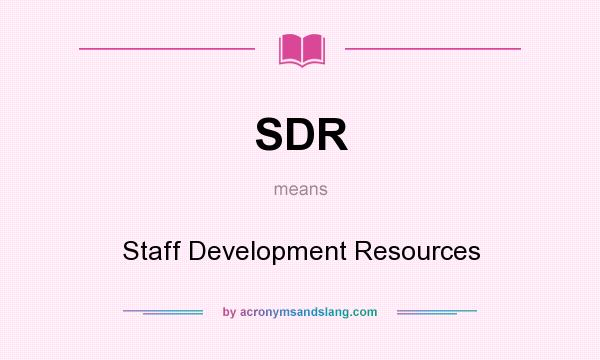What does SDR mean? It stands for Staff Development Resources