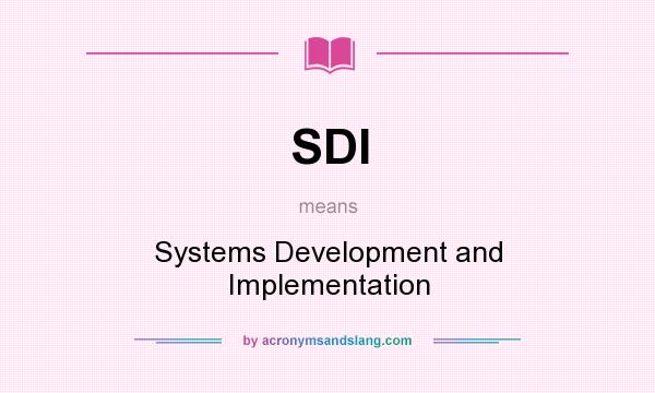 What does SDI mean? It stands for Systems Development and Implementation
