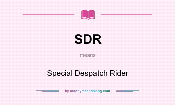 What does SDR mean? It stands for Special Despatch Rider