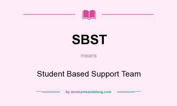 What does SBST mean? It stands for Student Based Support Team