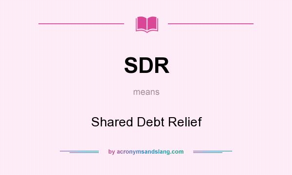 What does SDR mean? It stands for Shared Debt Relief