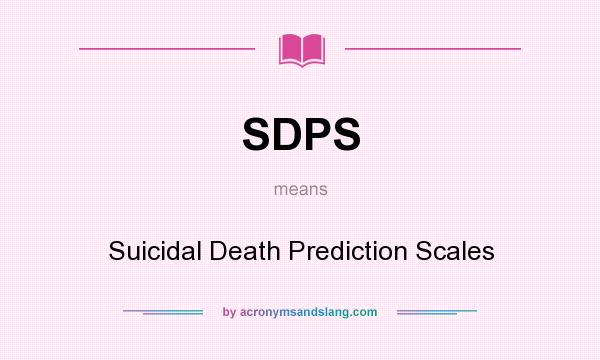 What does SDPS mean? It stands for Suicidal Death Prediction Scales