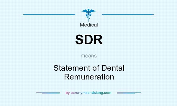 What does SDR mean? It stands for Statement of Dental Remuneration