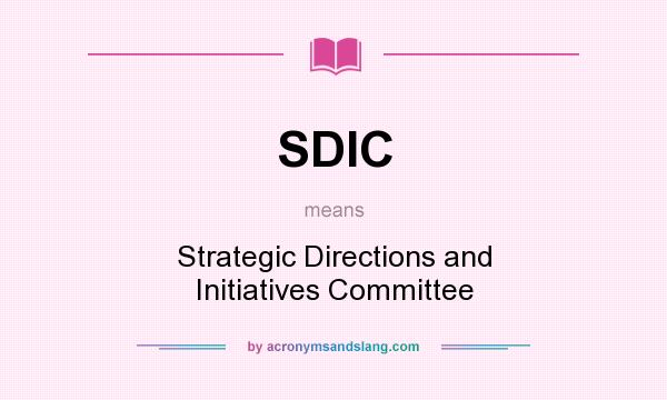 What does SDIC mean? It stands for Strategic Directions and Initiatives Committee