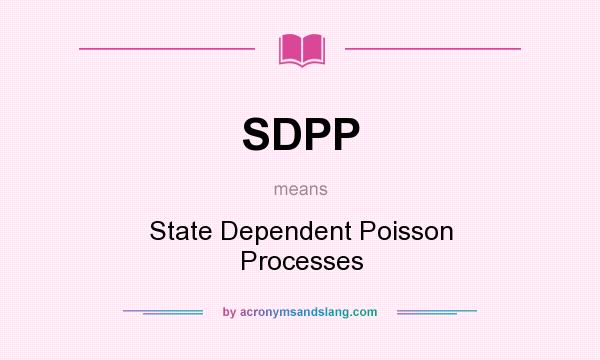 What does SDPP mean? It stands for State Dependent Poisson Processes