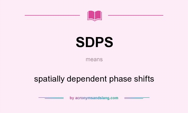 What does SDPS mean? It stands for spatially dependent phase shifts