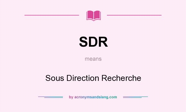 What does SDR mean? It stands for Sous Direction Recherche
