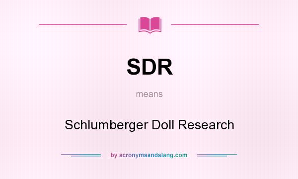 What does SDR mean? It stands for Schlumberger Doll Research