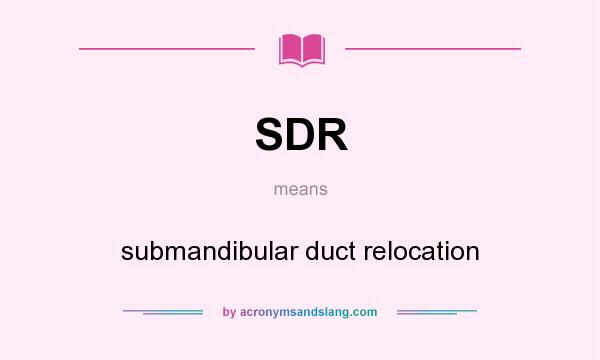 What does SDR mean? It stands for submandibular duct relocation