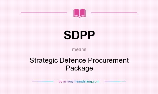 What does SDPP mean? It stands for Strategic Defence Procurement Package