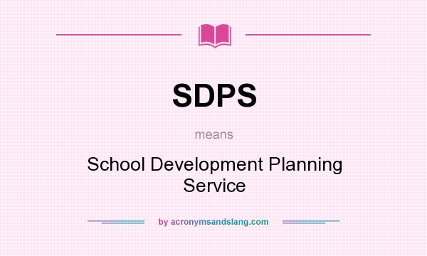 What does SDPS mean? It stands for School Development Planning Service