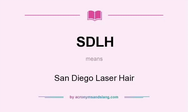 What does SDLH mean? It stands for San Diego Laser Hair