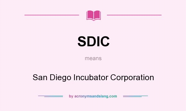 What does SDIC mean? It stands for San Diego Incubator Corporation