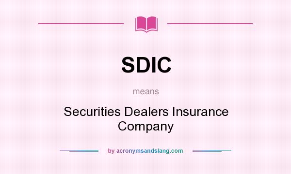 What does SDIC mean? It stands for Securities Dealers Insurance Company