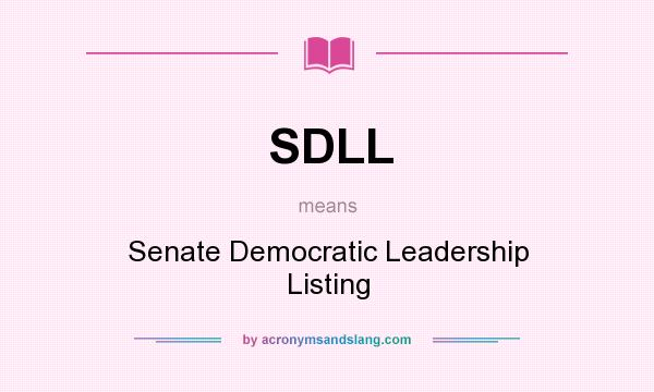 What does SDLL mean? It stands for Senate Democratic Leadership Listing