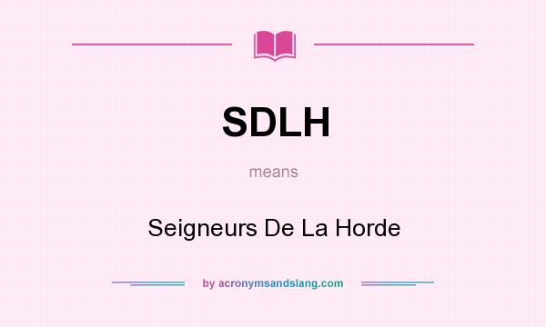 What does SDLH mean? It stands for Seigneurs De La Horde