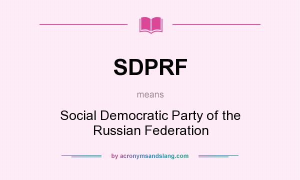What does SDPRF mean? It stands for Social Democratic Party of the Russian Federation