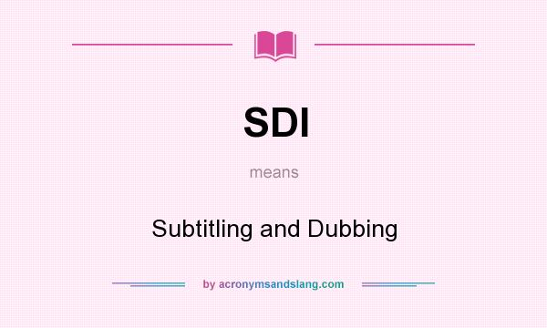 What does SDI mean? It stands for Subtitling and Dubbing