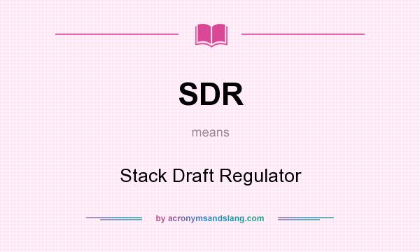 What does SDR mean? It stands for Stack Draft Regulator