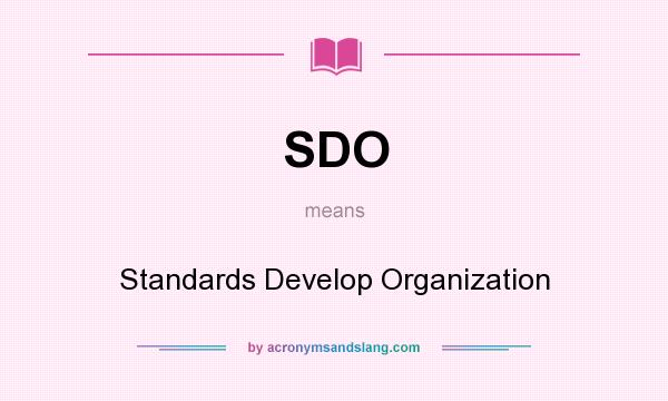What does SDO mean? It stands for Standards Develop Organization
