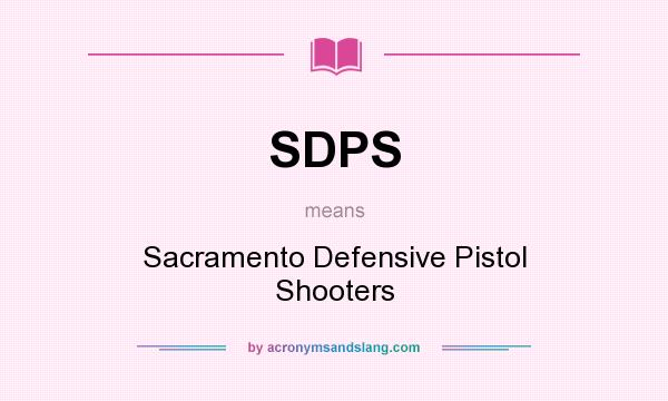 What does SDPS mean? It stands for Sacramento Defensive Pistol Shooters