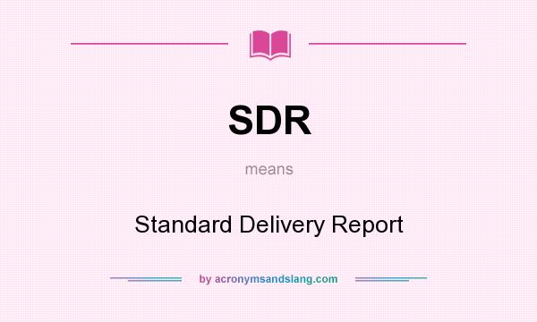 What does SDR mean? It stands for Standard Delivery Report