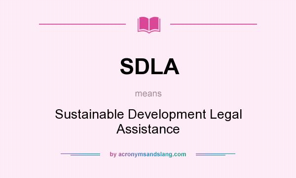 What does SDLA mean? It stands for Sustainable Development Legal Assistance