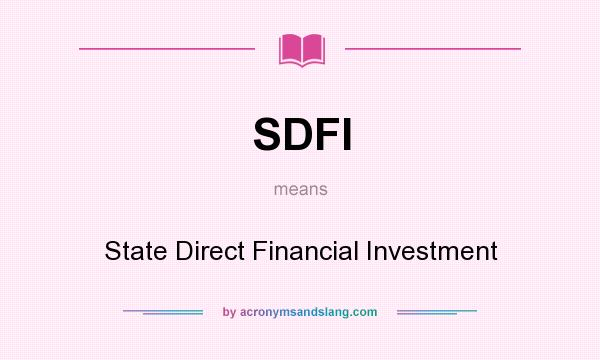 What does SDFI mean? It stands for State Direct Financial Investment