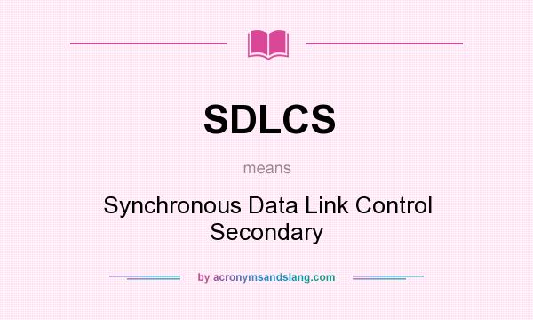What does SDLCS mean? It stands for Synchronous Data Link Control Secondary