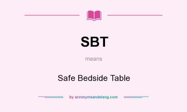 What does SBT mean? It stands for Safe Bedside Table