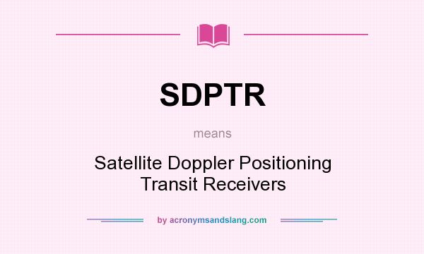What does SDPTR mean? It stands for Satellite Doppler Positioning Transit Receivers