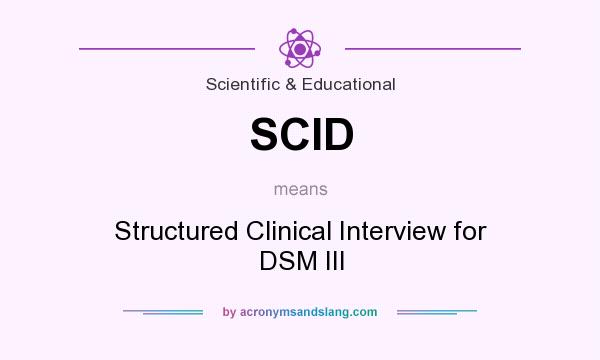 What does SCID mean? It stands for Structured Clinical Interview for DSM III