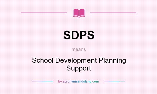 What does SDPS mean? It stands for School Development Planning Support
