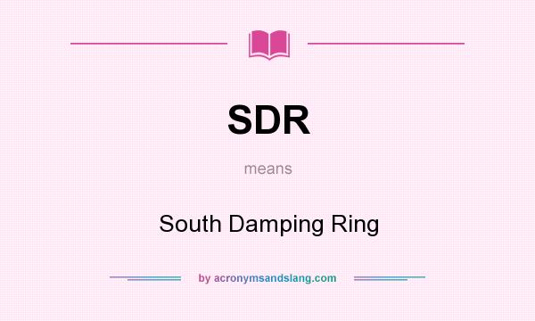 What does SDR mean? It stands for South Damping Ring