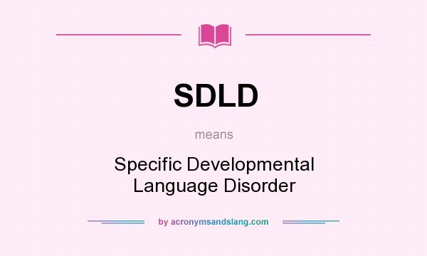 What does SDLD mean? It stands for Specific Developmental Language Disorder