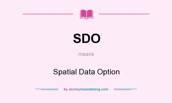 What does SDO mean? It stands for Spatial Data Option