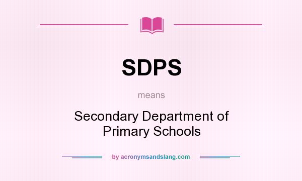 What does SDPS mean? It stands for Secondary Department of Primary Schools