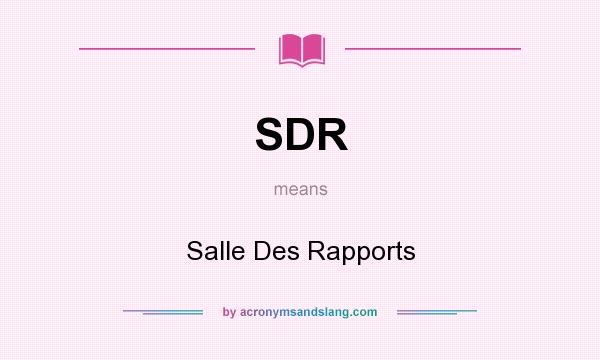 What does SDR mean? It stands for Salle Des Rapports